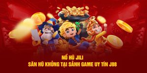 Nổ Hũ Jili - Săn Hũ Khủng Tại Sảnh Game Uy Tín J88