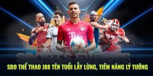 SBO Thể Thao J88 Tên Tuổi Lẫy Lừng, Tiềm Năng Lý Tưởng